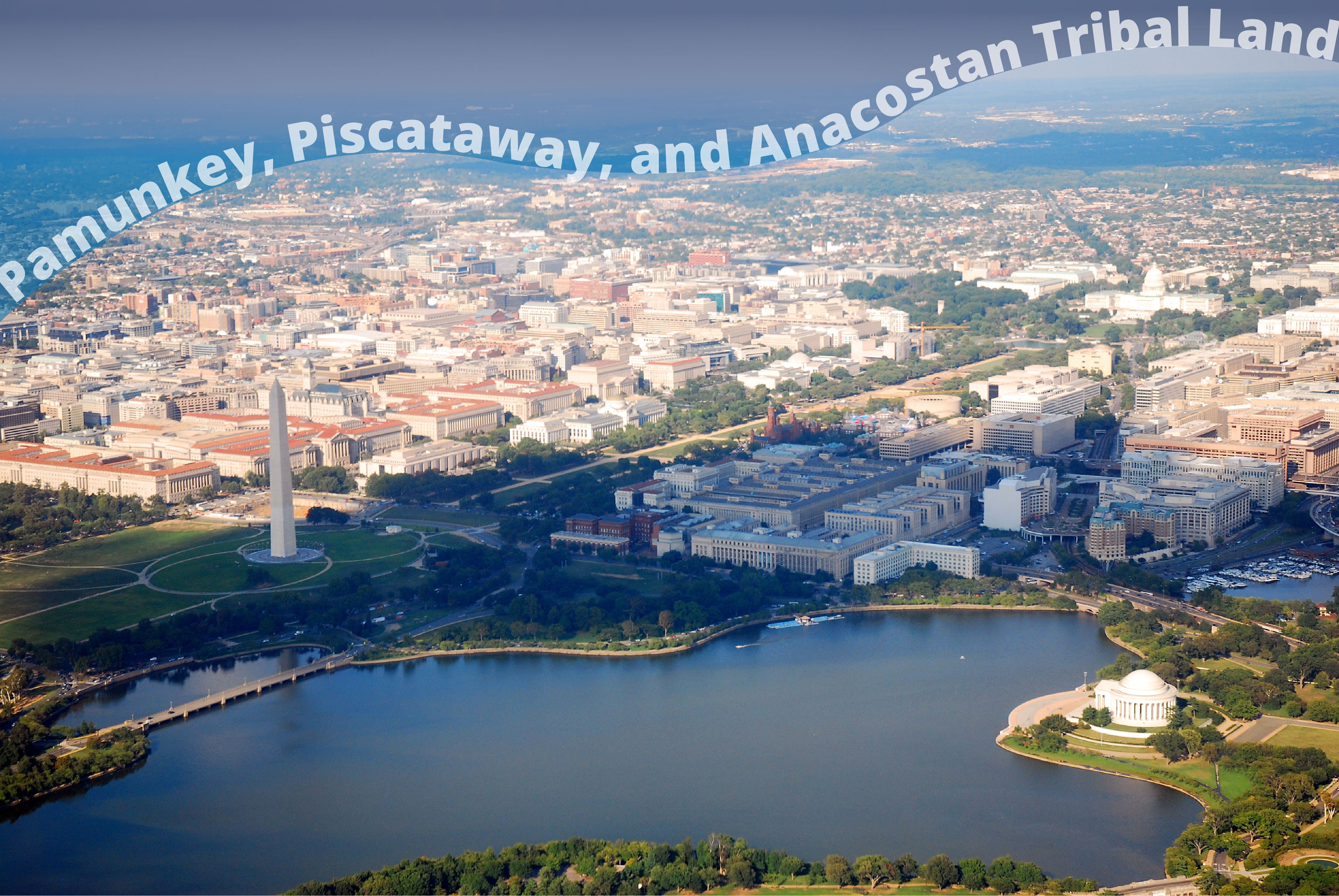 Aerial view of Washington D.C. with the words Paumunkey, Piscataway, and Anacostan Tribal Land superimposed