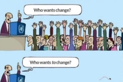 Three panel cartoon of a moderator asking a crowd Who wants change with all hands up and then  who wants TO change with all hands down and then Who wants to lead change with the room suddenly emptied out